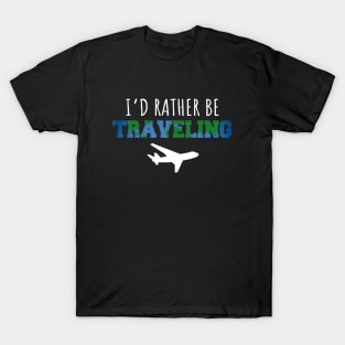 I'd rather be traveling T-Shirt